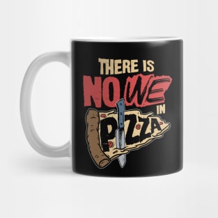 There is No We in Pizza Mug